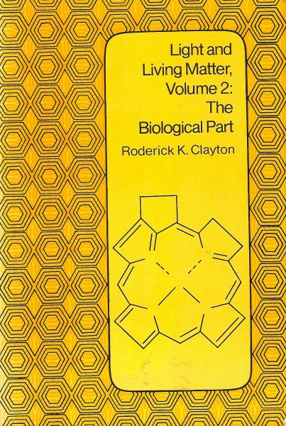 Clayton, Roderick K - Light and living matter, volume 2: The biological part