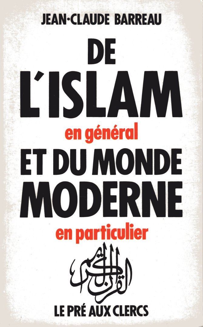Barreau,Jean -Claude - De l'islam en general et du monde moderne en particulier
