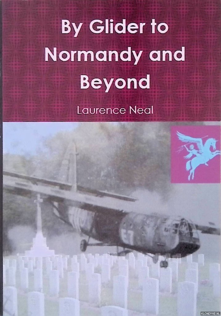 Neal, Laurence - By Glider to Normandy and Beyond