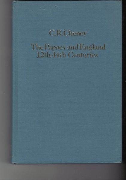 Cheney, C.R. - The Papacy and England 12th-14th Centuries