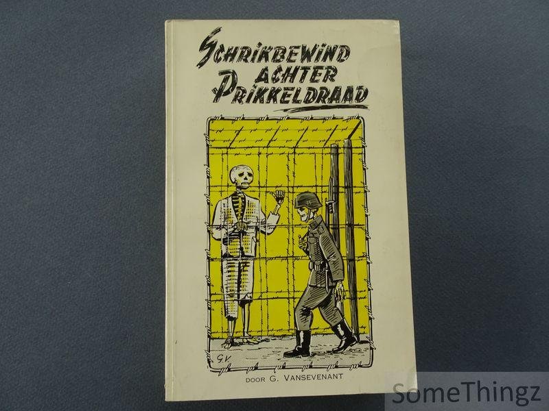 Vansevenant, Georges - Schrikbewind achter prikkeldraad: een op waarheid berustend verhaal.