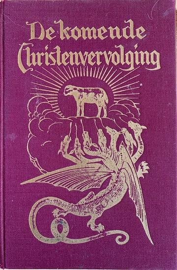 Dorschler, E. - DE KOMENDE CHRISTENVERVOLGING geillustreerd met 16 kunstdrukplaten 10 afbeeldingen en 2 diagrammen