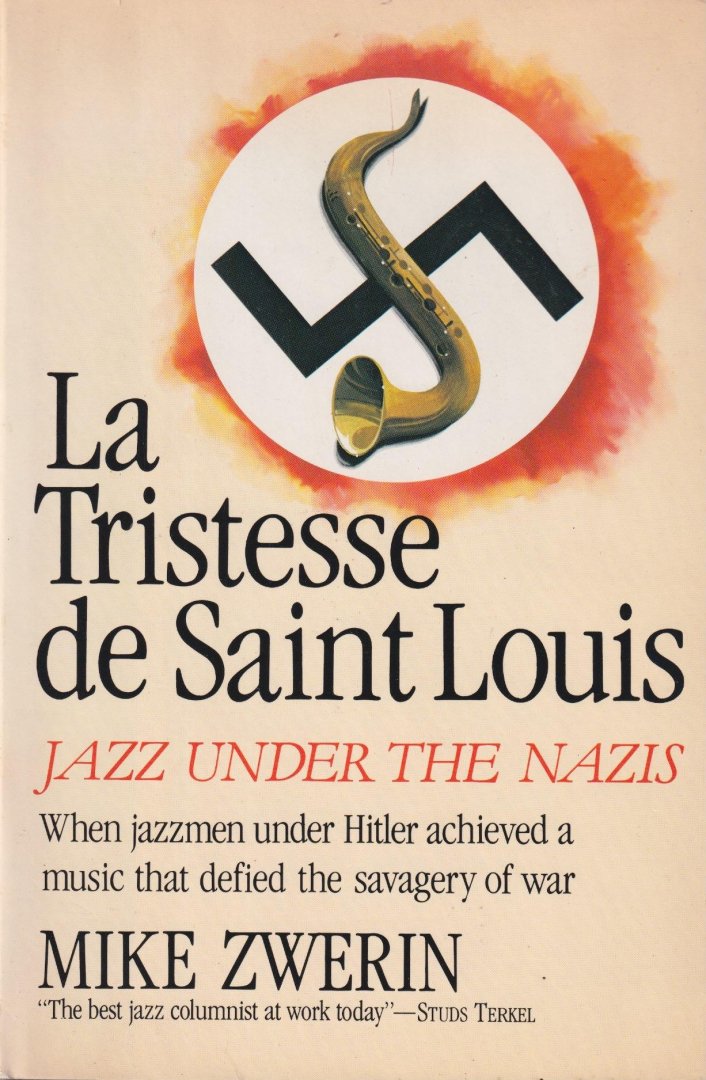 Zwerin, Mike - LA Tristesse De Saint Louis: Jazz Under the Nazis