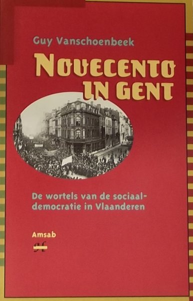 Vanschoenbeek, Guy. - Novecento in Gent de wortels van de sociaal-democratie in Vlaanderen
