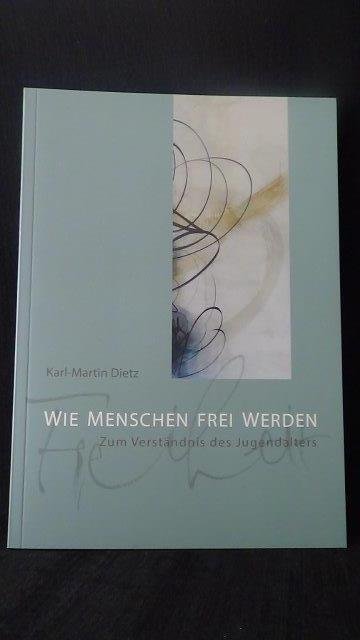 Dietz, Karl-Martin, - Wie Menschen frei werden. Zum Verständnis des Jugendalters.