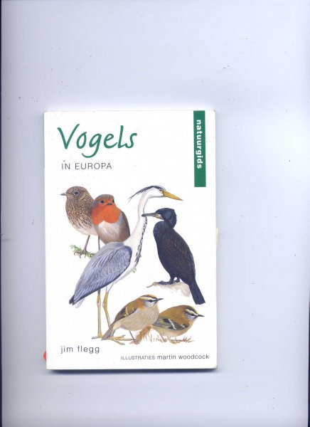 FLEGG, JIM & MARTIN WOODCOCK (illustraties) - Vogels in Europa