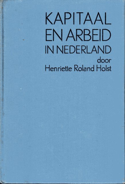 Roland Holst, Henriëtte. - Kapitaal en arbeid in Nederland. 4e druk.