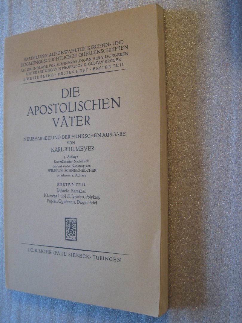 Bihlmeyer, Karl - Die apostolischen Vater / Neubearbeitung der Funkschen Ausgabe / Erster Teil Bihlmeyer, Karl - Die apostolischen Vater / Neubearbeitung der Funkschen Ausgabe / Erster Teil