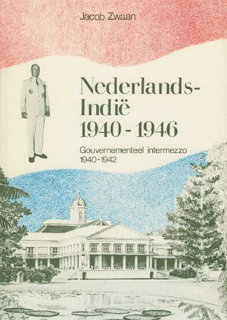 ZWAAN, Jacob - Nederlands-Indië 1940-1946. I. Gouvernementeel intzermezzo 1940-1942.