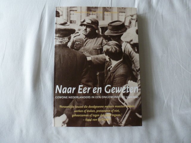 Jong, G. de, Kok, R., Somers, E. - Naar eer en geweten / gewone Nederlanders in een ongewone tijd, 1940-1945