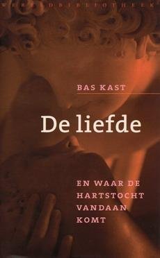 KAST, BAS. - De liefde. En waar de hartstocht vandaan komt.