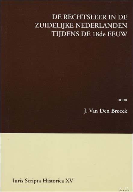 J. VAN DEN BROECK. - rechtsleer in de Zuidelijke Nederlanden tijdens de 18de eeuw.