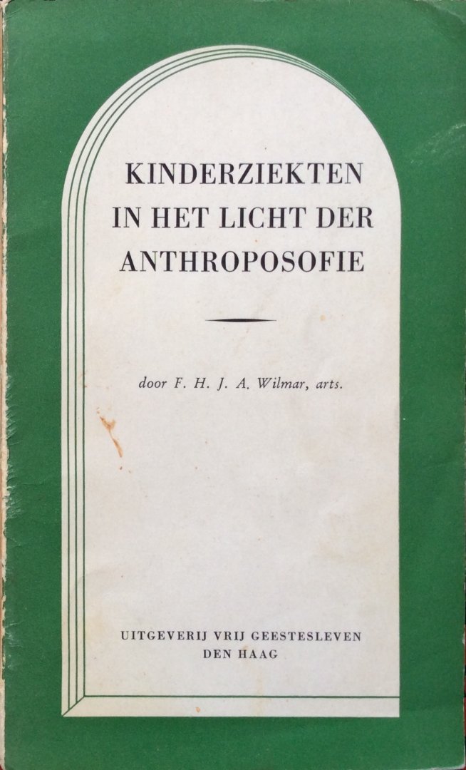 Wilmar, F.H.J.A. - Kinderziekten in het licht der anthroposofie [antroposofie]