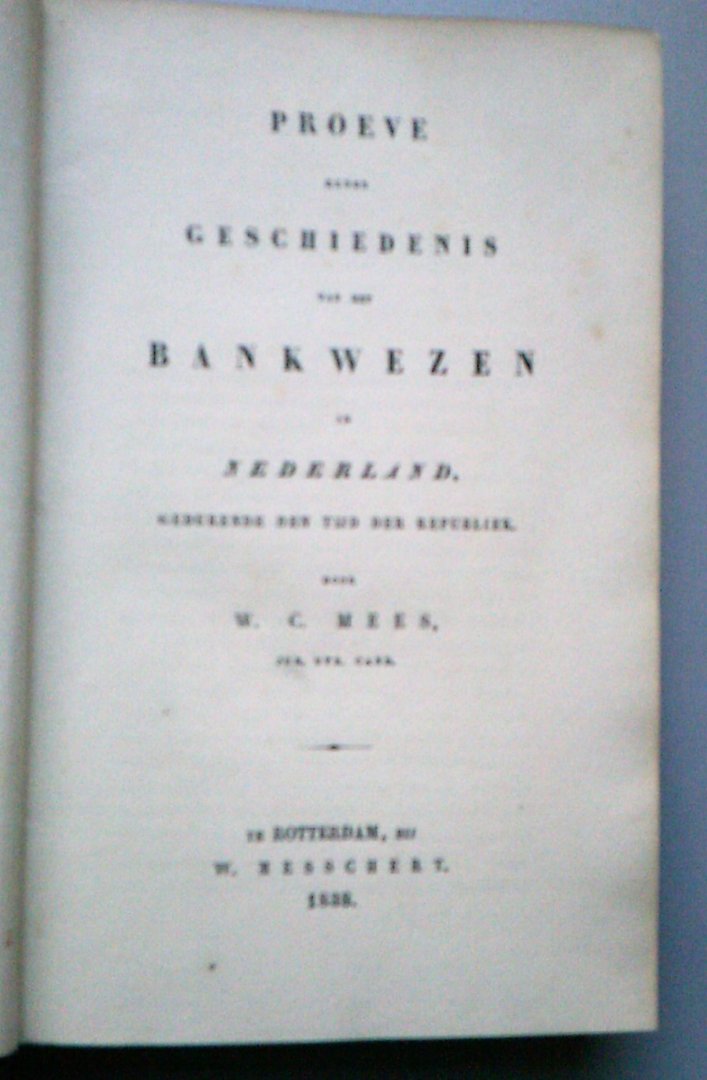 Mees, W.C. - Proeve eener geschiedenis van het bankwezen in Nederland gedurende den tijd der Republiek