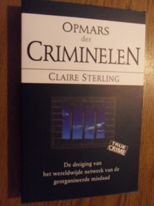 Sterling, Claire - Opmars der criminelen. De dreiging van het wereldwijde netwerk van de georganiseerde misdaad