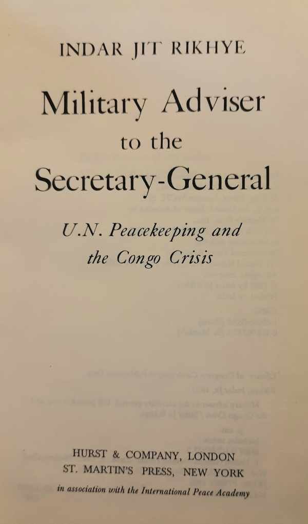 RIKHYE Indar Jit - Military adviser to the Secretary-General (Hammarskjöld) - U.N. Peacekeeping and the Congo Crisis