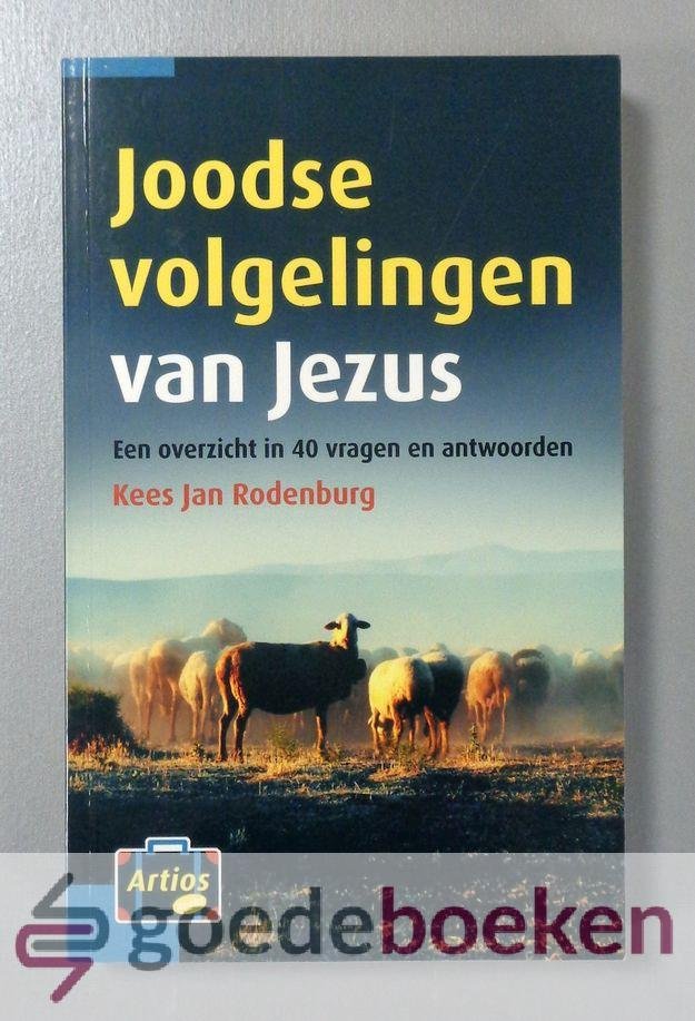 Rodenburg, Kees Jan - Joodse volgelingen van Jezus --- Een overzicht in 40 vragen en antwoorden. Artios reeks