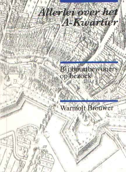 Brouwer, Warmolt - Allerlei over het A-Kwartier. Bij buurtbewoners op bezoek