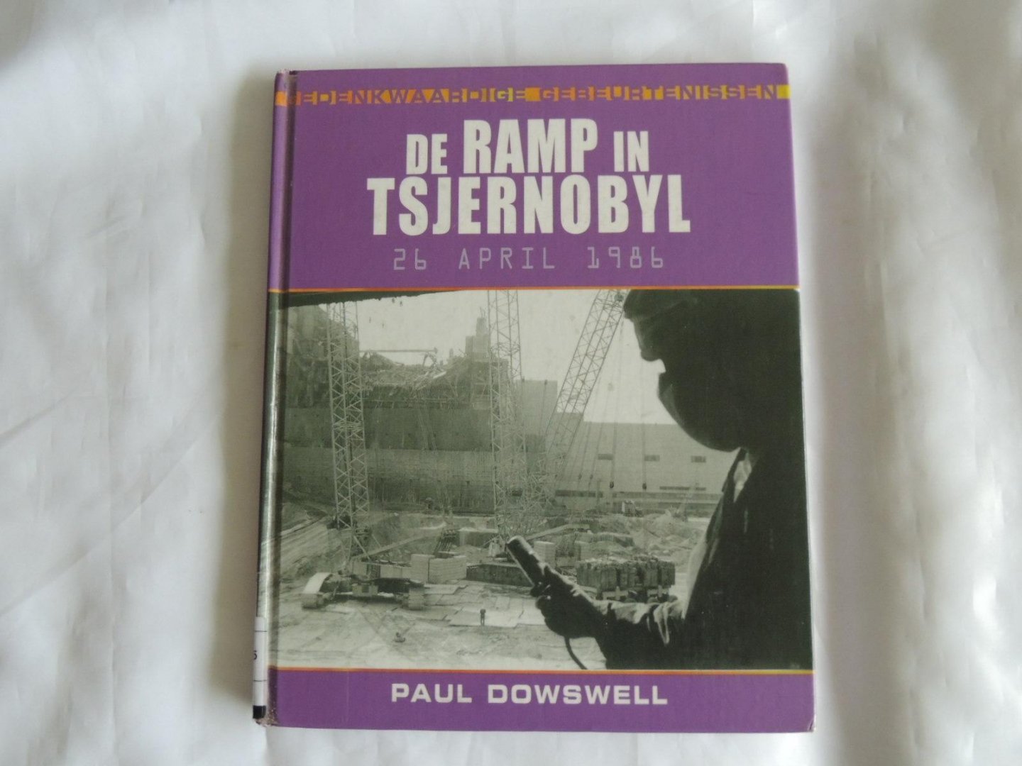 Paul Dowswell; Piet de Bakker - De ramp in Tsjernobyl : 26 april 1986