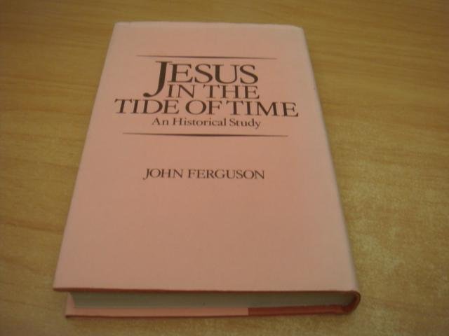 Ferguson, John - Jesus in the tide of time - an historical study