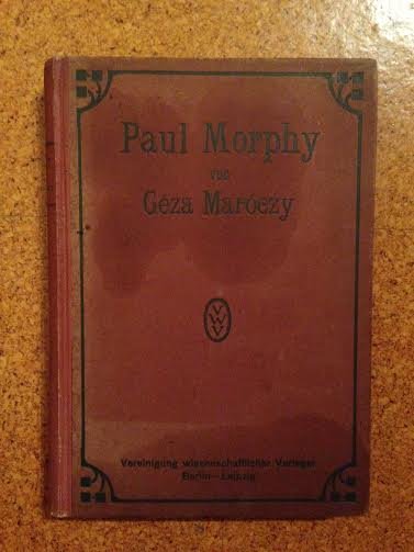 Maroczy, Géza - Paul Morphy. Sammlung der von ihm gespielten partien mit ausführlichen erläuterungen