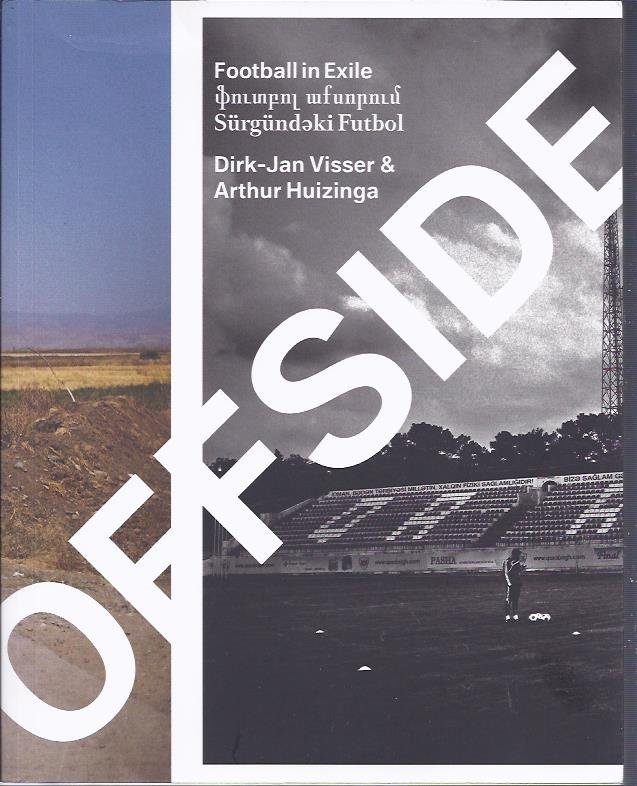 VISSER, Dirk-Jan & Arthur HUIZINGA - Offside. Football in Exile.