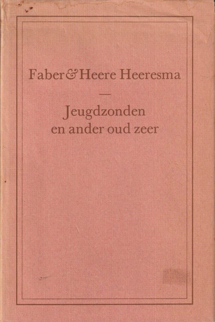 Faber & Heere Heeresma - Jeugdzonden en ander oud zeer. Enig klein proza uit het begin van twee schrijverslevens; aangevuld met een pentekening van de een een geschreven portret van de ander
