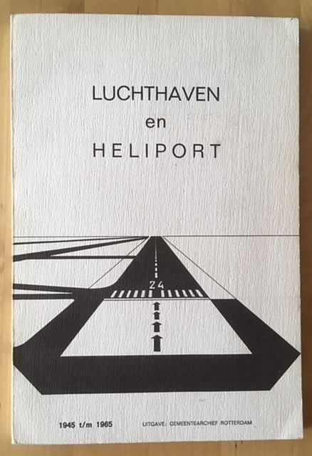Lucas, P. (s) - Overzicht van de bemoeiingen van het Gemeentebestuur van Rotterdam met de luchthaven en de heliport 1945 t/m 1965