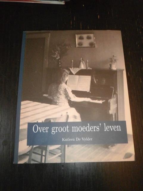 Katleen De Vylder - Over groot moeders' leven