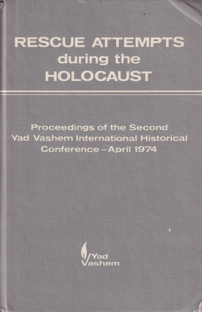 Gutman, Israel - Rescue Attempts During the Holocaust: Proceedings of the Second Yad Vashem International Historical Conference, Jerusalem. April 8-11, 1974