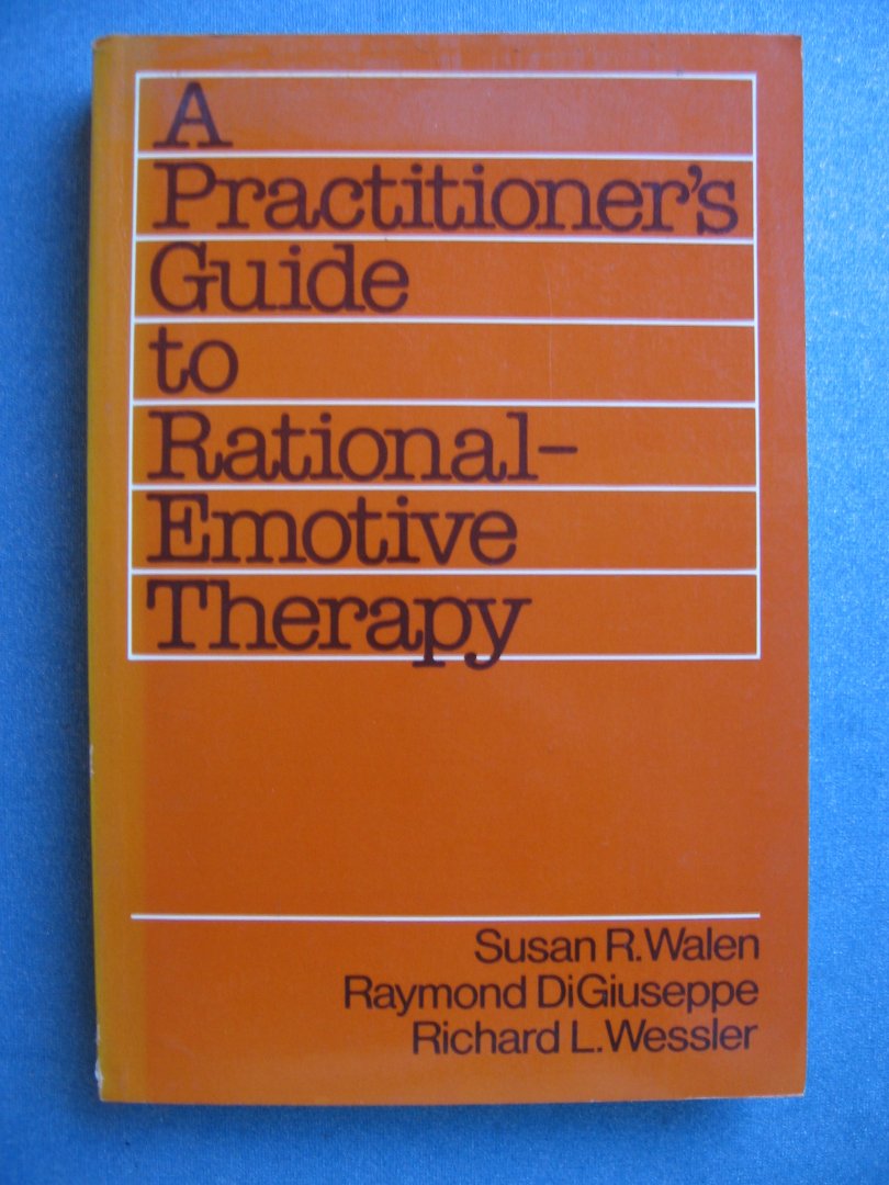 Walen, Susan R. & Raymond DiGiuseppe, Richard L. Wessler - A practitioner's guide to rational-emotive therapy