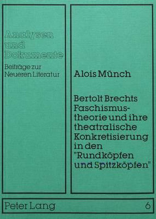Münch, Alois - Bertolt Brechts Faschismustheorie und ihre theatralische Konkretisierung in den "Rundköpfen und Spitzköpfen".