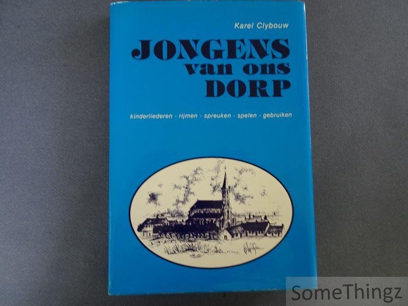 Clybouw, Karel. - Jongens van ons dorp. Kinderliederen-rijmen-spreuken-spelen-gebruiken.