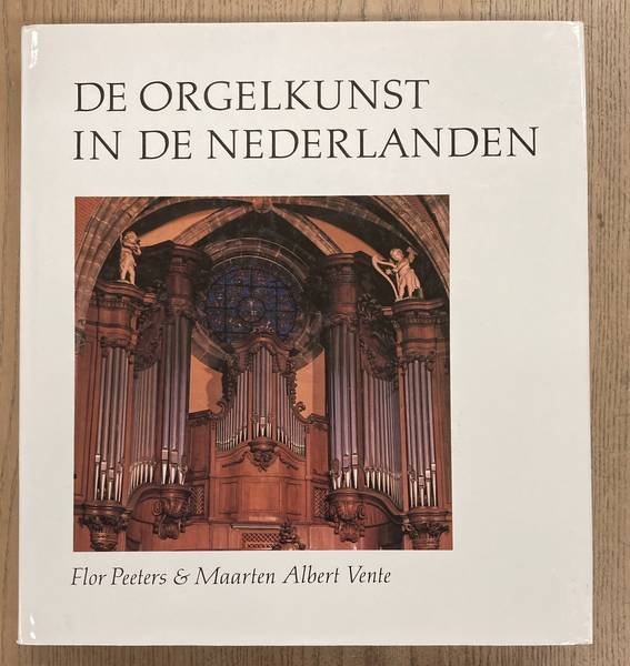 PEETERS, FLOR. & VENTE, MAARTEN ALBERT. - De orgelkunst in de Nederlanden van de 16de  tot de 18de eeuw.