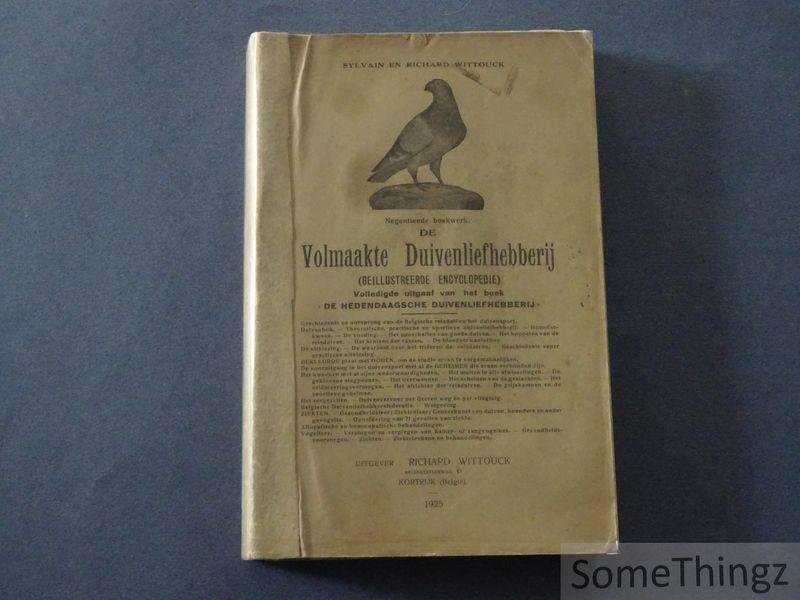 Sylvain Wittouck en Richard Wittouck. - De volmaakte duivenliefhebberij. Geïllustreerde encyclopedie. Verbeterde en volledige uitgaaf van het boek « De hedendaagsche duivenliefhebberij ».