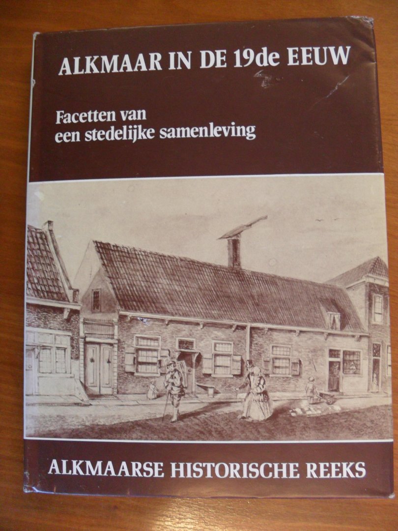 Bijl drs. M. van der / Drs.L.Noordegraaf e.a. - Alkmaarse Historische Reeks: Alkmaar in de 19de eeuw