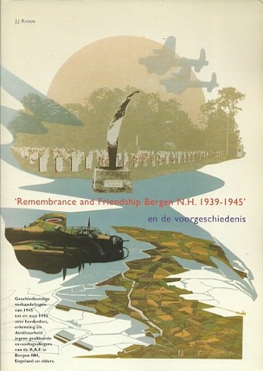 KROON, J.J. - 'Remembrance and Friendship Bergen N.H. 1939-1945' en de voorgeschiedenis.
