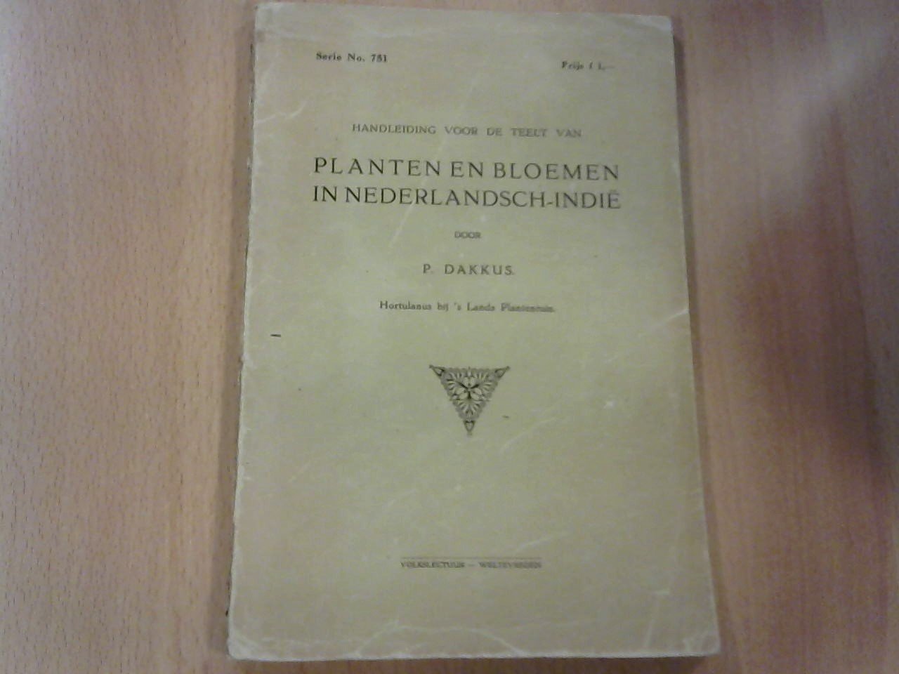 Dakkus P. - Handleiding voor de teelt van Planten en Bloemen in Nederlandsch-Indië, serie No. 751