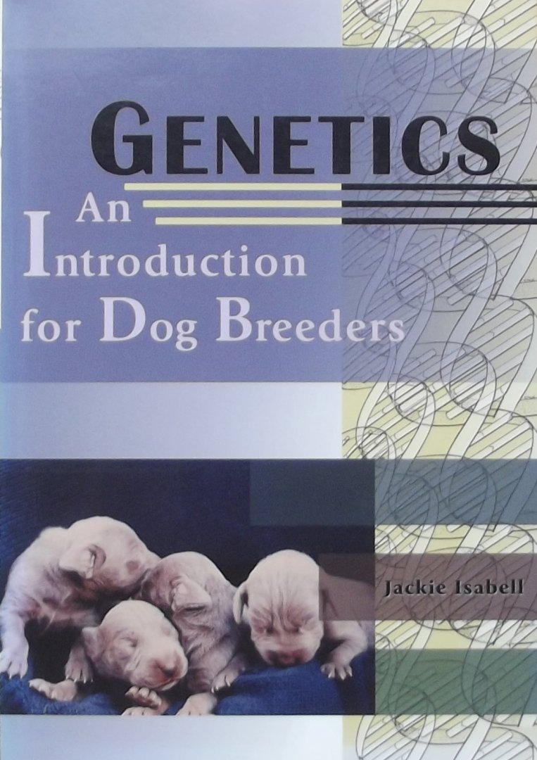 Isabell, Jackie. - Genetics. An Introduction for Dog Breeders,