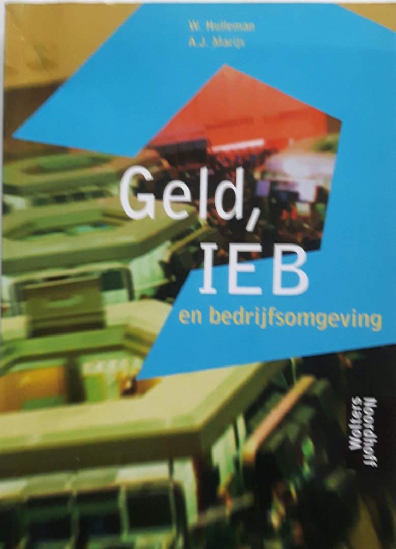 Hulleman, W. / Marijs, A.J. - Geld, IEB en bedrijfsomgeving