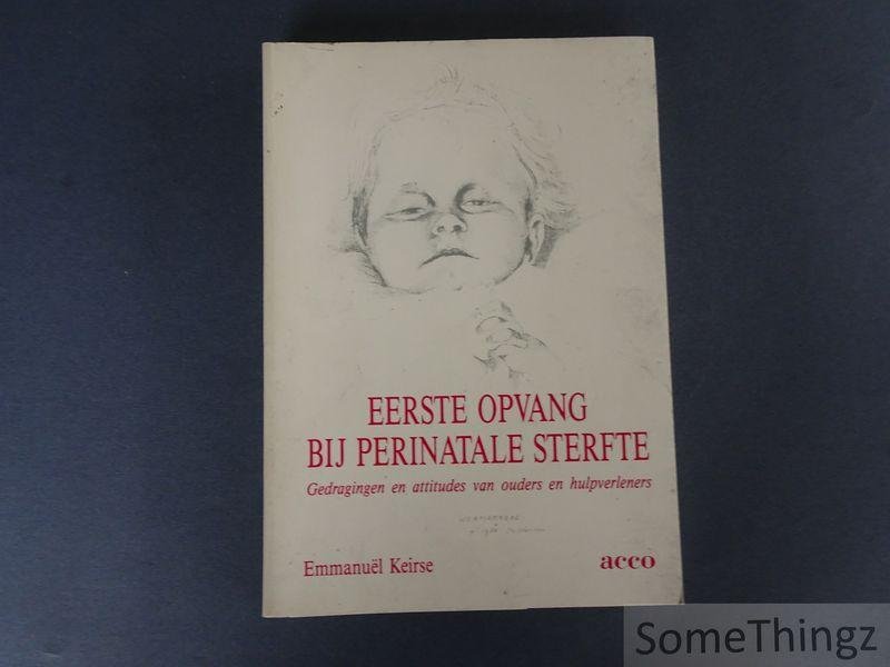 Emmanuël ( Manu) Keirse. - Eerste opvang bij perinatale sterfte: gedragingen van ouders en hulpverleners. Proefschrift