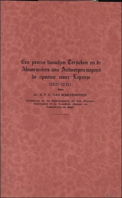 VAN SCHEVENSTEEN, A.F.C. - EEN PROCES TUSSCHEN TERZIEKEN EN DE ALMOEZENIERS VAN ANTWERPEN NOPENS DE OPNAME EENER LEPROZE. ( 1727 - 1731 ).