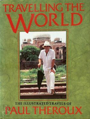 Theroux, Paul - Travelling the World. The illustrated travels of Paul Theroux