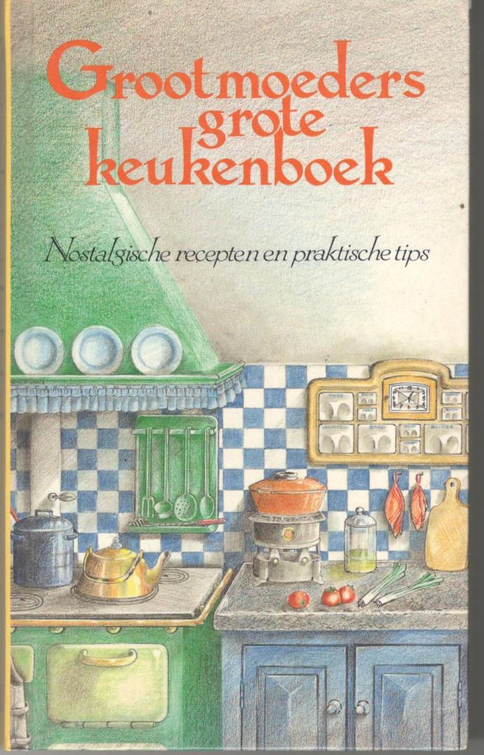  - Grootmoeders grote keukenboek / Nostaligsche recepten en praktische tips