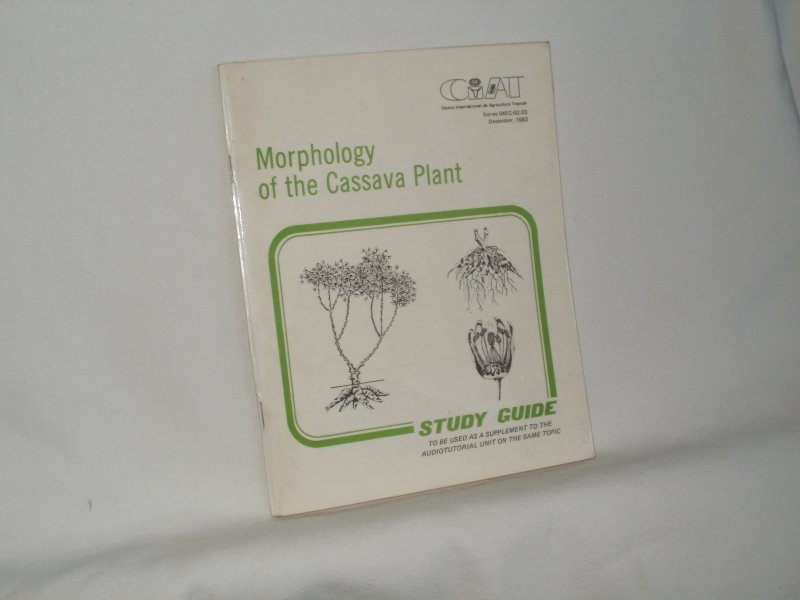 Dominguez, Carlos E. - Study Guide. Morphology of the Cassava Plant. To be used as a supplement to the audiotutorial unit on the same topic.