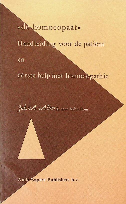 Albers, Joh.A. - De homoeopaat. Handleiding voor de patiënt en éérste hulp met homoeopathie
