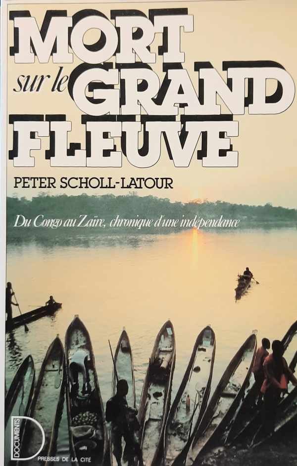 SCHOLL-LATOUR Peter - Mort sur le grand fleuve - du Congo au Zaïre, chronique d'une indépendance