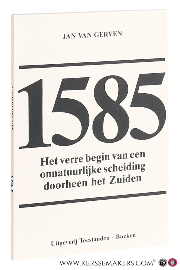 Gerven, Jan Van. - 1585. Het verre begin van een onnatuurlijke scheiding doorheen het Zuiden.