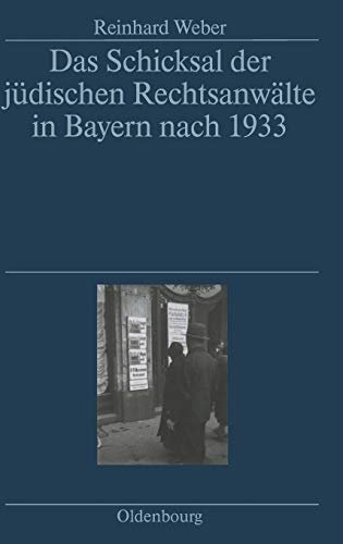 Weber, Reinhard. - Das Schicksal der jüdischen Rechtsanwälte in Bayern nach 1933.