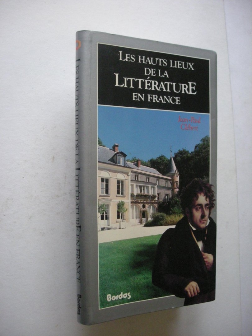 Clebert, Jean-Paul / Jalain, Francis, photogr. - Les hauts lieux de la litterature en France